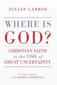 Where Is God?: Christian Faith in the Time of Great Uncertainty