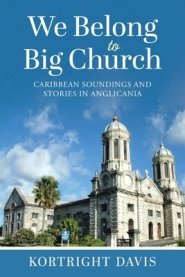 We Belong To Big Church: Caribbean Soundings and Stories in Anglicania