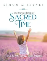 The Stewardship of Sacred Time: Scheduling for Christian School Students