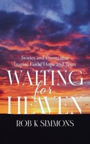 Waiting for Heaven: Stories and Poems that Inspire Faith, Hope and Trust