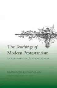 Teachings Of Modern Protestantism On Law, Politics, And Human Nature