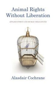 Animal Rights Without Liberation: Applied Ethics and Human Obligations