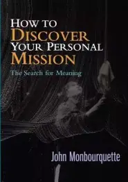 How to Discover Your Personal Mission: The Search for Meaning