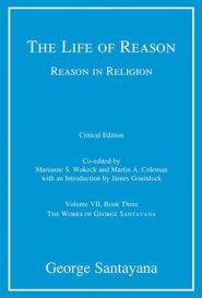 The Life of Reason: Or the Phases of Human Progress: Reason in Religion, Book Three