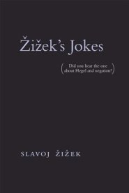 Zizek's Jokes: (did You Hear the One about Hegel and Negation?)