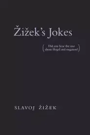 Zizek's Jokes: (did You Hear the One about Hegel and Negation?)