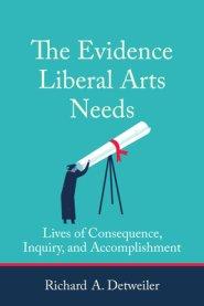 The Evidence Liberal Arts Needs: Lives of Consequence, Inquiry, and Accomplishment