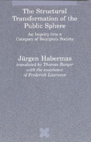 The Structural Transformation of the Public Sphere: An Inquiry Into a Category of Bourgeois Society