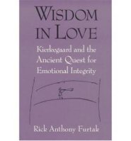 Wisdom in Love: Kierkegaard and the Ancient Quest for Emotional Integrity