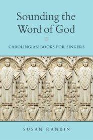 Sounding the Word of God: Carolingian Books for Singers