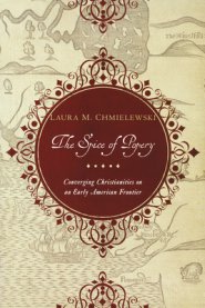 The Spice of Popery: Converging Christianities on an Early American Frontier