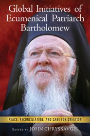 Global Initiatives of Ecumenical Patriarch Bartholomew: Peace, Reconciliation, and Care for Creation