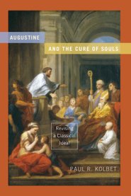 Augustine and the Cure of Souls: Revising a Classical Ideal