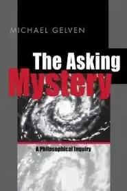 The Asking Mystery: A Philosophical Inquiry