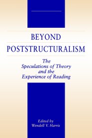 Beyond Poststructuralism: The Speculations of Theory and the Experience of Reading