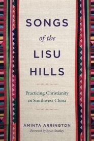 Songs of the Lisu Hills: Practicing Christianity in Southwest China