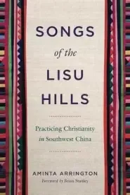 Songs of the Lisu Hills: Practicing Christianity in Southwest China