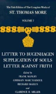 The Yale Edition of the Complete Works of St. Thomas More Letter to Bugenhagen, Supplication of Souls, Letter Against Frith