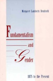 Fundamentalism And Gender, 1875 To The Present