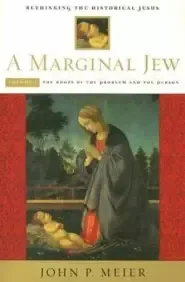 Marginal Jew: Rethinking the Historical Jesus The Roots of the Problem and the Person