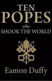 Ten Popes Who Shook the World