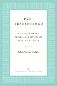 Paul Transformed: Reception of the Person and Letters of Paul in Antiquity