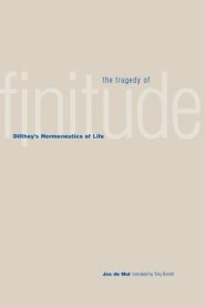 The Tragedy of Finitude: Dilthey's Hermeneutics of Life