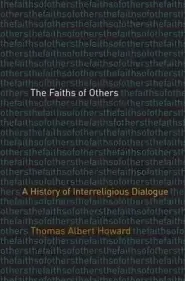 The Faiths of Others: A History of Interreligious Dialogue