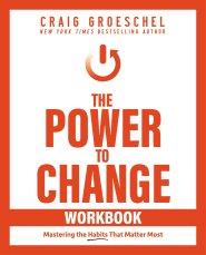 The Power to Change Workbook: Mastering the Habits That Matter Most