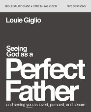 Seeing God as a Perfect Father Bible Study Guide Plus Streaming Video: And Seeing You as Loved, Pursued, and Secure