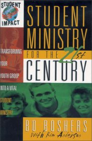 Student Ministry for the 21st Century: Transforming Your Youth Group into a Vital Student Ministry