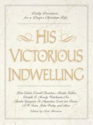 His Victorious Indwelling: Daily Devotions for a Deeper Christian Life