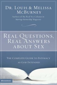 Real Questions, Real Answers About Sex: the Complete Guide to Intimacy as God Intended