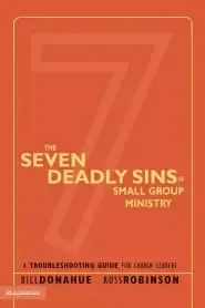 The Seven Deadly Sins of Small Group Ministry