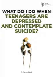 What Do I Do When Teenagers are Depressed and Contemplate Suicide?