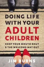 Doing Life with Your Adult Children: Keep Your Mouth Shut and the Welcome Mat Out