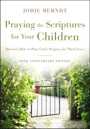 Praying the Scriptures for Your Children 20th Anniversary Edition