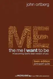 The Me I Want to Be: Participant's Guide Teen Edition 