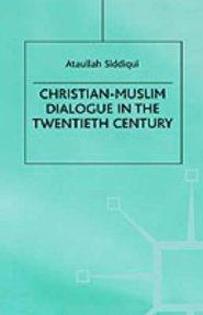 Christian-Muslim Dialogue in the Twentieth Century