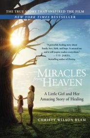 Miracles from Heaven: A Little Girl and Her Amazing Story of Healing