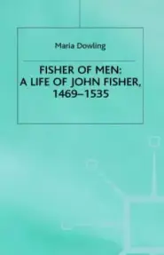 Fisher Of Men: A Life Of John Fisher, 1469-1535