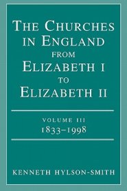 The Churches in England from Elizabeth I to Elizabeth II : V. 3. 1833-1998