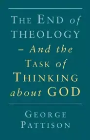 The End of Theology and the Task of Thinking About God