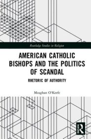 American Catholic Bishops and the Politics of Scandal: Rhetoric of Authority