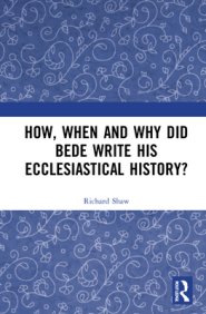 How, When and Why Did Bede Write His Ecclesiastical History?