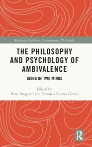 The Philosophy and Psychology of Ambivalence: Being of Two Minds