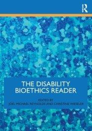 The Disability Bioethics Reader