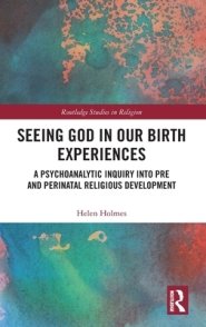 Seeing God in Our Birth Experiences: A Psychoanalytic Inquiry into Pre and Perinatal Religious Development.