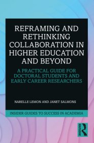 Reframing and Rethinking Collaboration in Higher Education and Beyond: A Practical Guide for Doctoral Students and Early Career Researchers