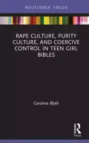 Rape Culture, Purity Culture, And Coercive Control In Teen Girl Bibles